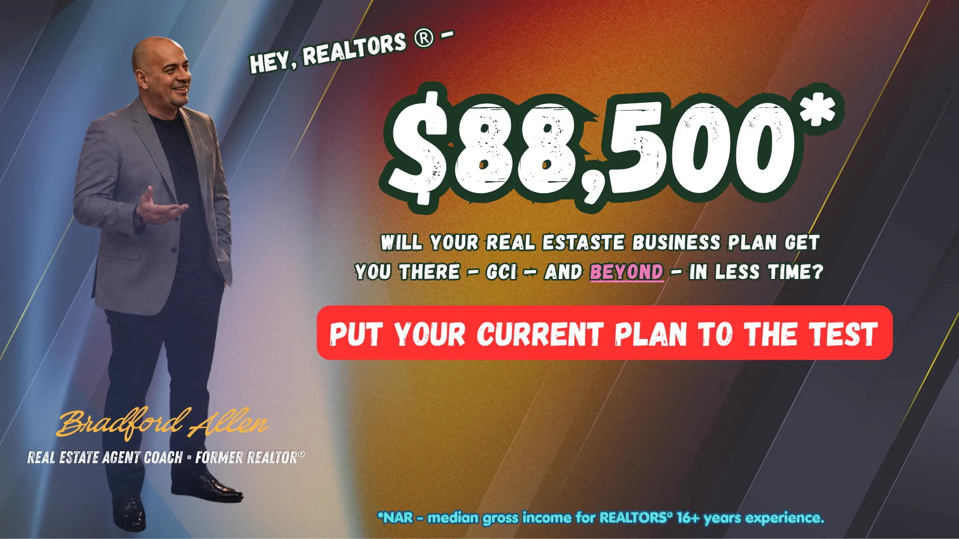 Hey REALTORS — $88,500. Put your current real estate business plan to the test.